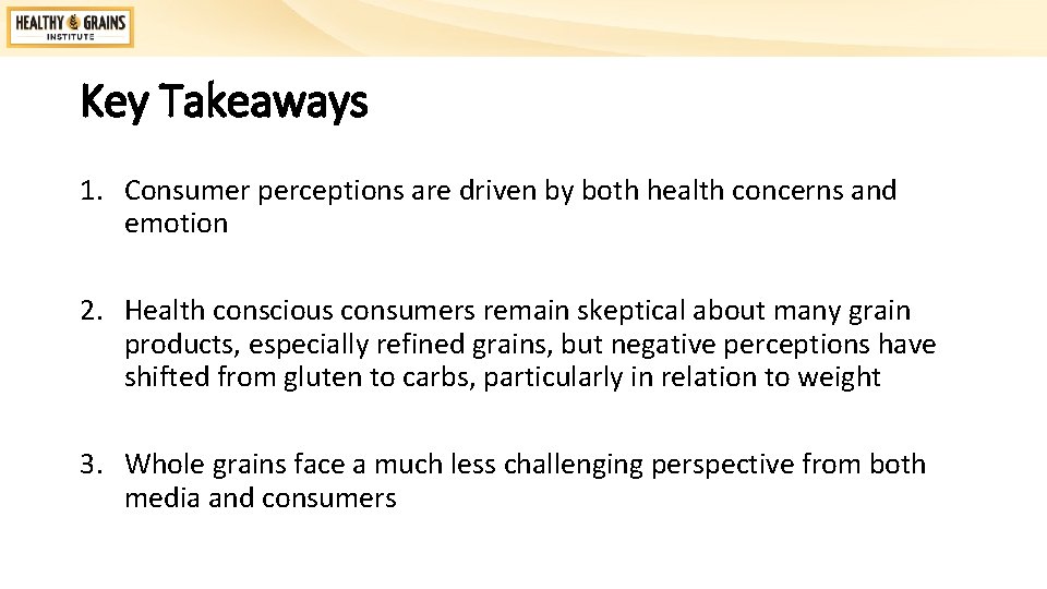 Key Takeaways 1. Consumer perceptions are driven by both health concerns and emotion 2.