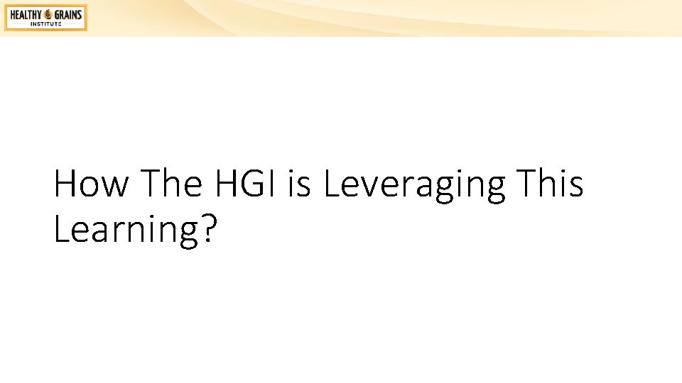 How The HGI is Leveraging This Learning? 