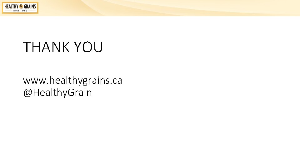 THANK YOU www. healthygrains. ca @Healthy. Grain 