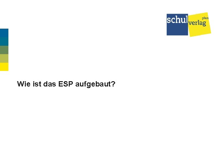 Wie ist das ESP aufgebaut? 