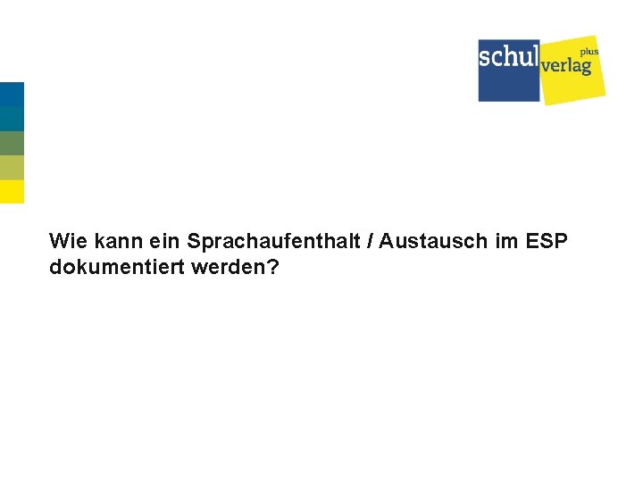 Wie kann ein Sprachaufenthalt / Austausch im ESP dokumentiert werden? 