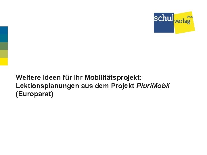 Weitere Ideen für Ihr Mobilitätsprojekt: Lektionsplanungen aus dem Projekt Pluri. Mobil (Europarat) 