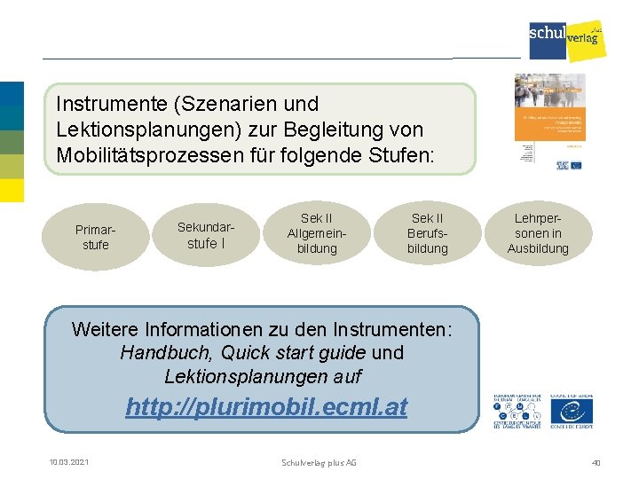 Instrumente (Szenarien und Lektionsplanungen) zur Begleitung von Mobilitätsprozessen für folgende Stufen: Primarstufe Sekundar- stufe