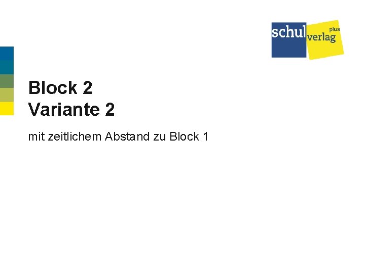 Block 2 Variante 2 mit zeitlichem Abstand zu Block 1 