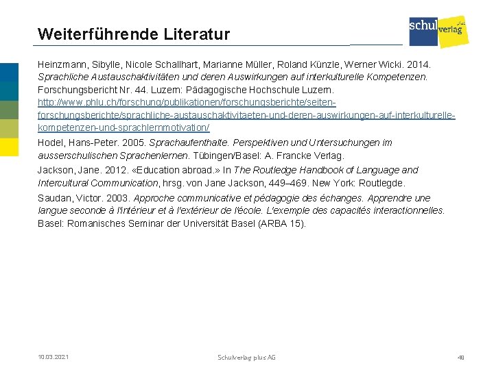 Weiterführende Literatur Heinzmann, Sibylle, Nicole Schallhart, Marianne Müller, Roland Künzle, Werner Wicki. 2014. Sprachliche