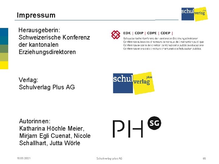 Impressum Herausgeberin: Schweizerische Konferenz der kantonalen Erziehungsdirektoren Verlag: Schulverlag Plus AG Autorinnen: Katharina Höchle