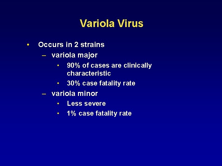 Variola Virus • Occurs in 2 strains – variola major • • 90% of