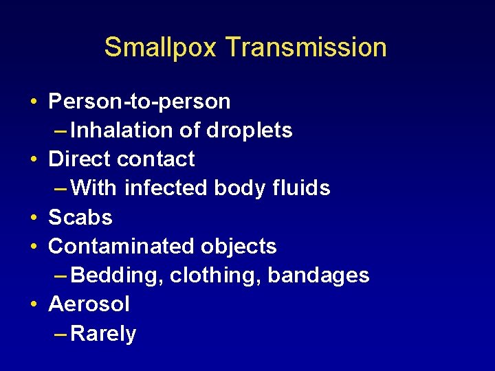 Smallpox Transmission • Person-to-person – Inhalation of droplets • Direct contact – With infected