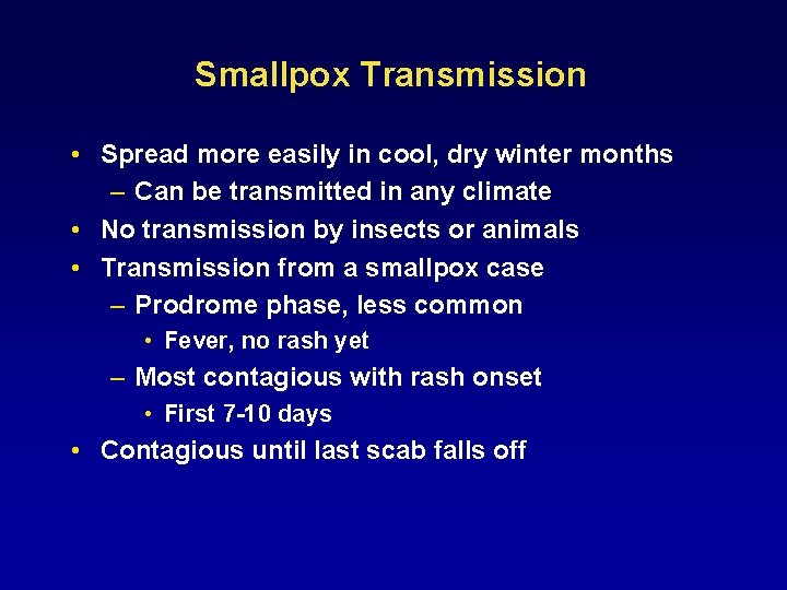 Smallpox Transmission • Spread more easily in cool, dry winter months – Can be