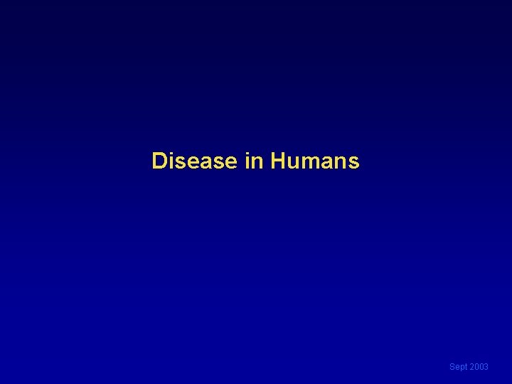 Disease in Humans Sept 2003 