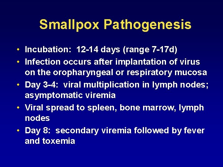 Smallpox Pathogenesis • Incubation: 12 -14 days (range 7 -17 d) • Infection occurs