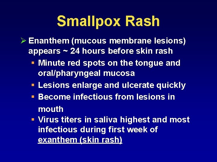 Smallpox Rash Ø Enanthem (mucous membrane lesions) appears ~ 24 hours before skin rash