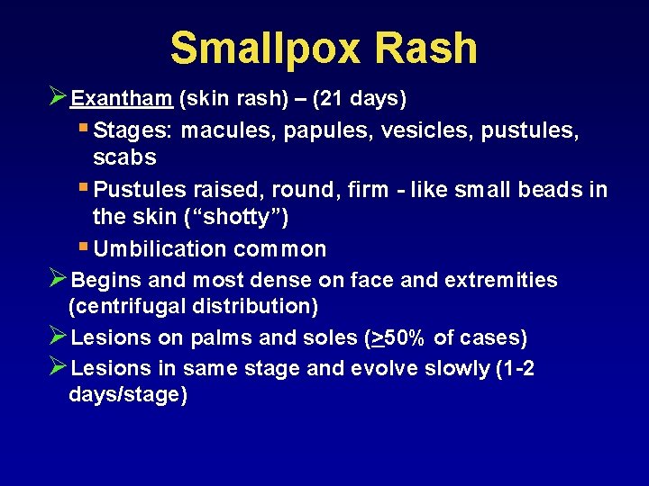 Smallpox Rash ØExantham (skin rash) – (21 days) § Stages: macules, papules, vesicles, pustules,