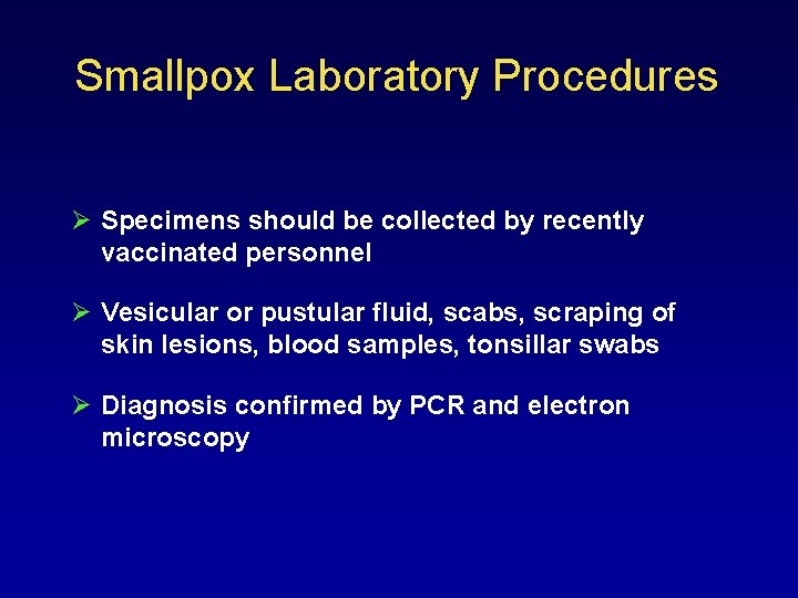 Smallpox Laboratory Procedures Ø Specimens should be collected by recently vaccinated personnel Ø Vesicular