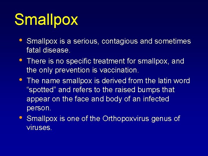 Smallpox • • Smallpox is a serious, contagious and sometimes fatal disease. There is