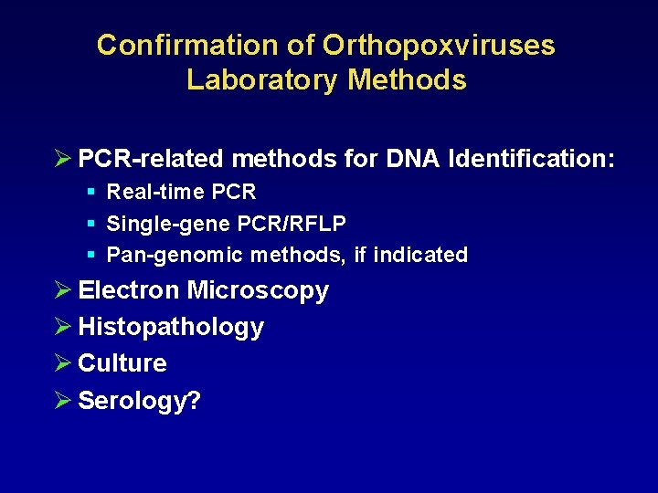 Confirmation of Orthopoxviruses Laboratory Methods Ø PCR-related methods for DNA Identification: § Real-time PCR