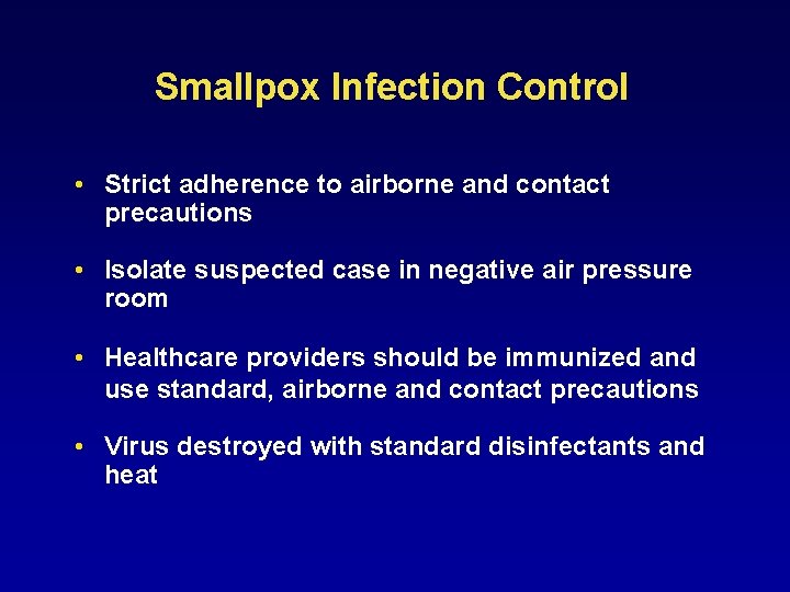 Smallpox Infection Control • Strict adherence to airborne and contact precautions • Isolate suspected