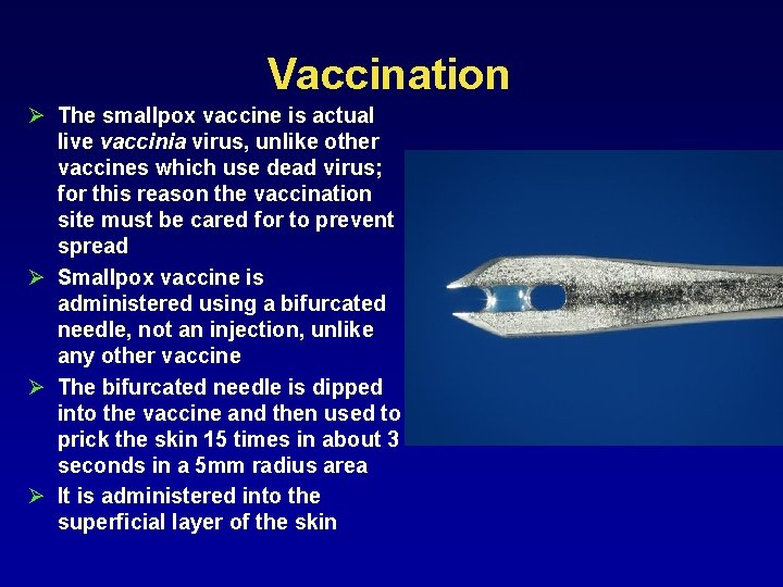 Vaccination Ø The smallpox vaccine is actual live vaccinia virus, unlike other vaccines which