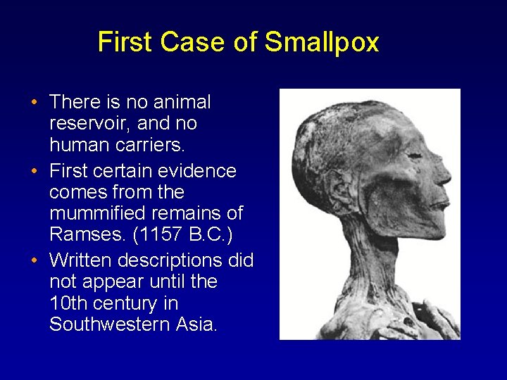 First Case of Smallpox • There is no animal reservoir, and no human carriers.