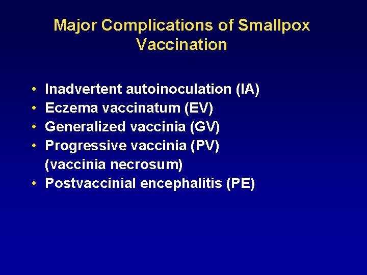 Major Complications of Smallpox Vaccination • • Inadvertent autoinoculation (IA) Eczema vaccinatum (EV) Generalized