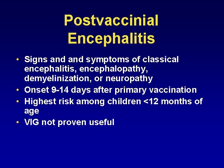 Postvaccinial Encephalitis • Signs and symptoms of classical encephalitis, encephalopathy, demyelinization, or neuropathy •