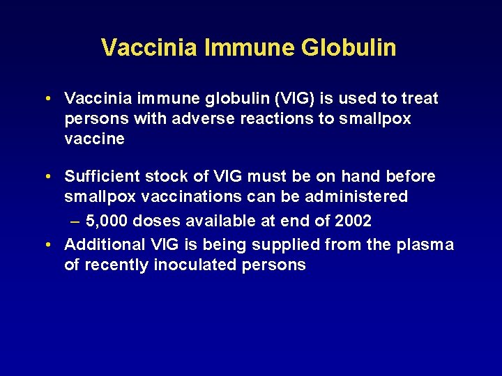 Vaccinia Immune Globulin • Vaccinia immune globulin (VIG) is used to treat persons with