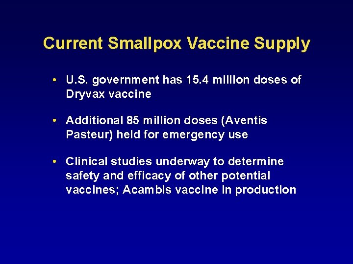 Current Smallpox Vaccine Supply • U. S. government has 15. 4 million doses of
