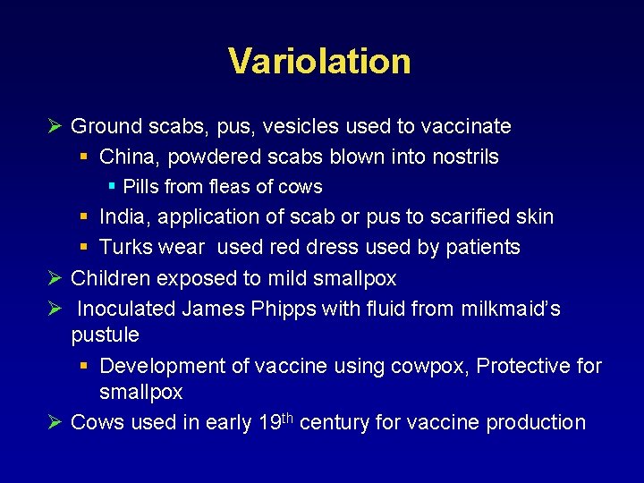 Variolation Ø Ground scabs, pus, vesicles used to vaccinate § China, powdered scabs blown