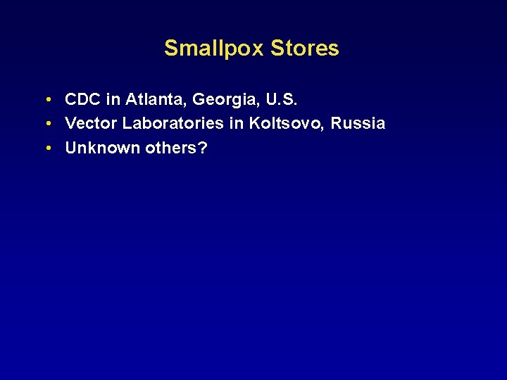 Smallpox Stores • CDC in Atlanta, Georgia, U. S. • Vector Laboratories in Koltsovo,