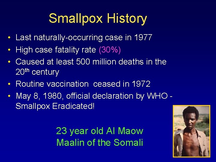 Smallpox History • Last naturally-occurring case in 1977 • High case fatality rate (30%)
