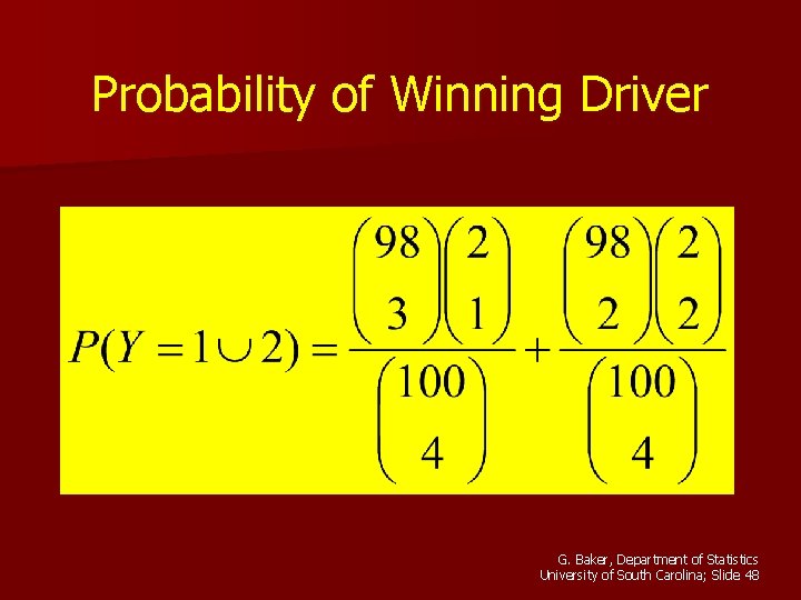 Probability of Winning Driver G. Baker, Department of Statistics University of South Carolina; Slide