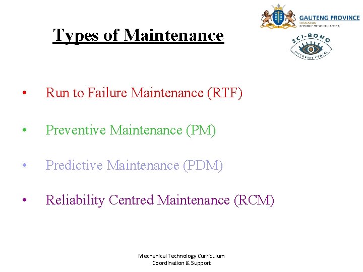 Types of Maintenance • Run to Failure Maintenance (RTF) • Preventive Maintenance (PM) •