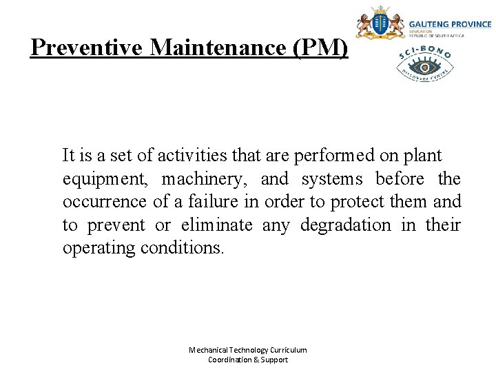 Preventive Maintenance (PM) It is a set of activities that are performed on plant