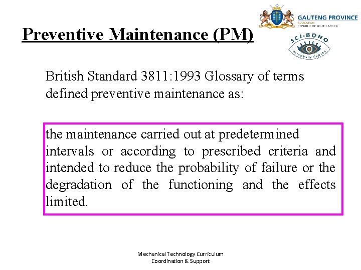 Preventive Maintenance (PM) British Standard 3811: 1993 Glossary of terms defined preventive maintenance as: