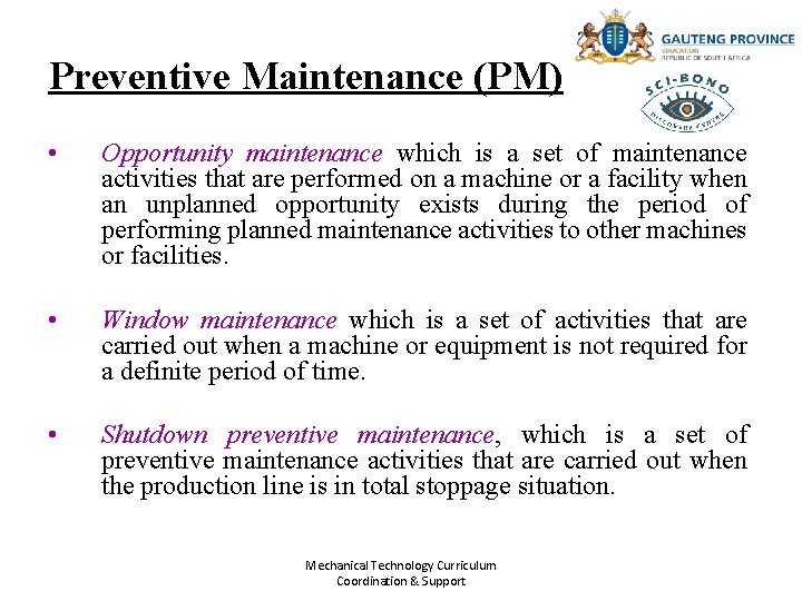 Preventive Maintenance (PM) • Opportunity maintenance which is a set of maintenance activities that