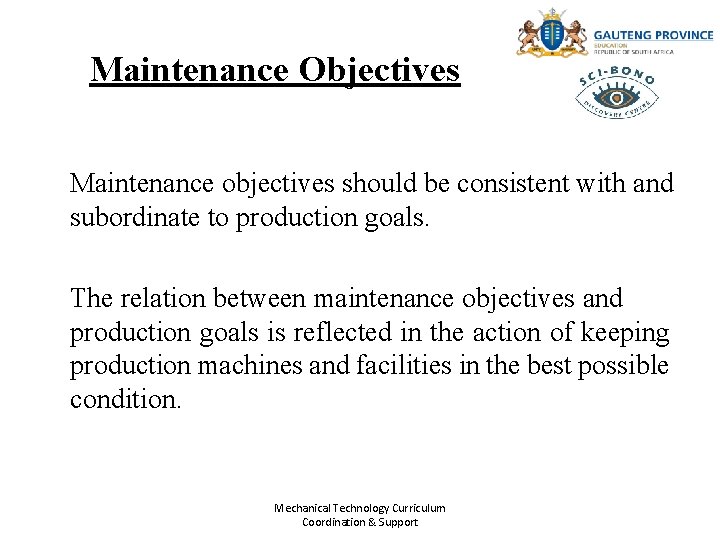 Maintenance Objectives Maintenance objectives should be consistent with and subordinate to production goals. The