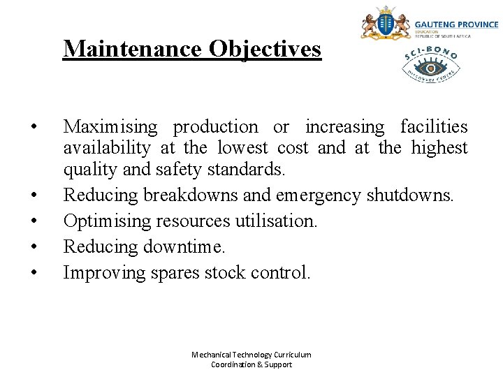 Maintenance Objectives • • • Maximising production or increasing facilities availability at the lowest