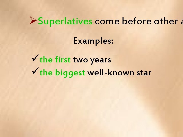 ØSuperlatives come before other a Examples: üthe first two years üthe biggest well-known star