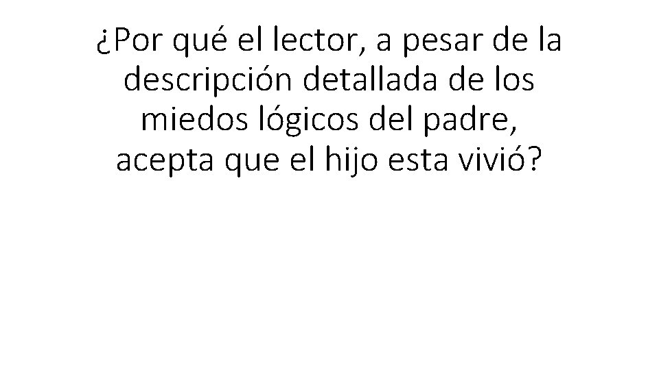 ¿Por qué el lector, a pesar de la descripción detallada de los miedos lógicos