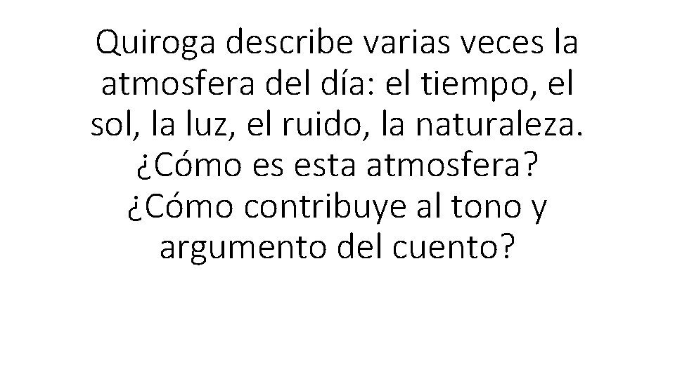 Quiroga describe varias veces la atmosfera del día: el tiempo, el sol, la luz,