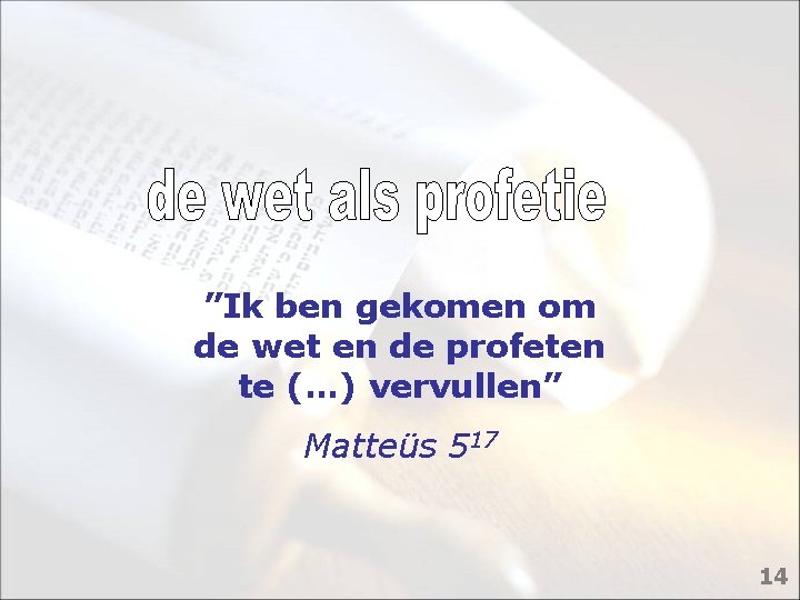 ”Ik ben gekomen om de wet en de profeten te (…) vervullen” Matteüs 517