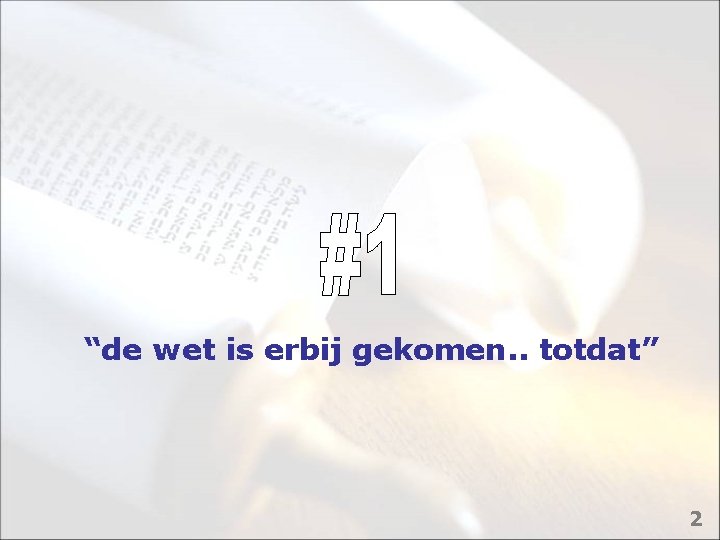“de wet is erbij gekomen. . totdat” 2 