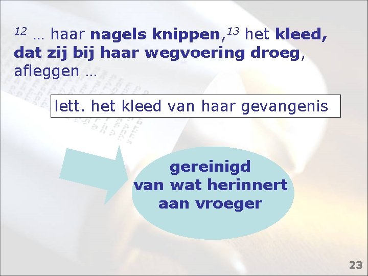 12 … haar nagels knippen, 13 het kleed, dat zij bij haar wegvoering droeg,