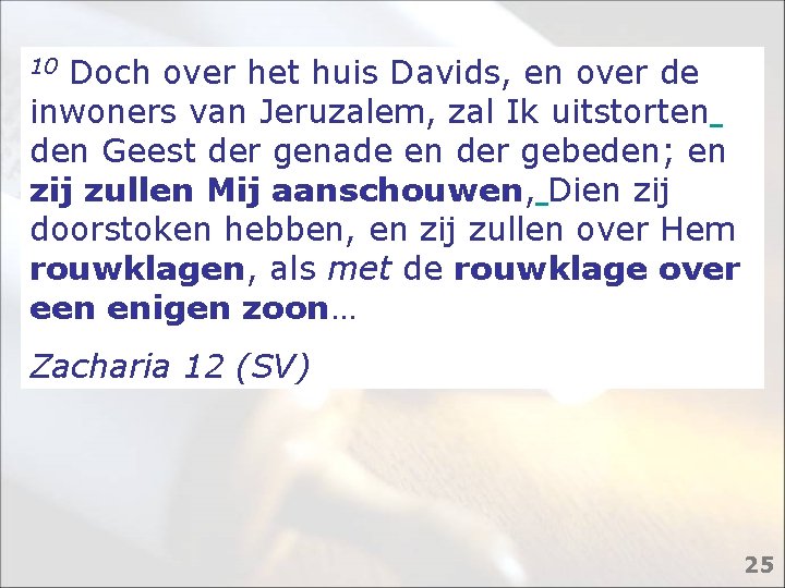 10 Doch over het huis Davids, en over de inwoners van Jeruzalem, zal Ik