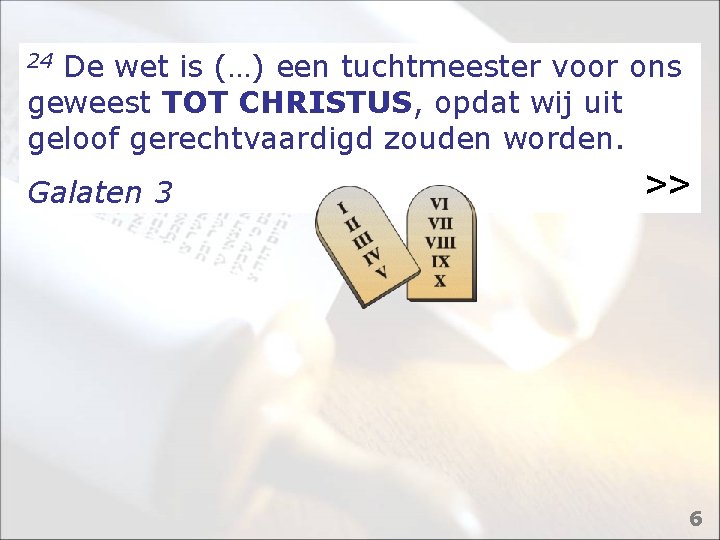 24 De wet is (…) een tuchtmeester voor ons geweest TOT CHRISTUS, opdat wij