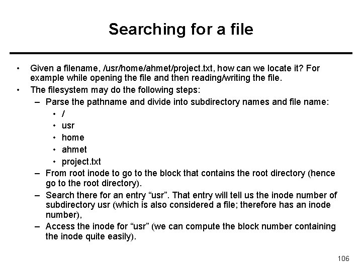 Searching for a file • • Given a filename, /usr/home/ahmet/project. txt, how can we