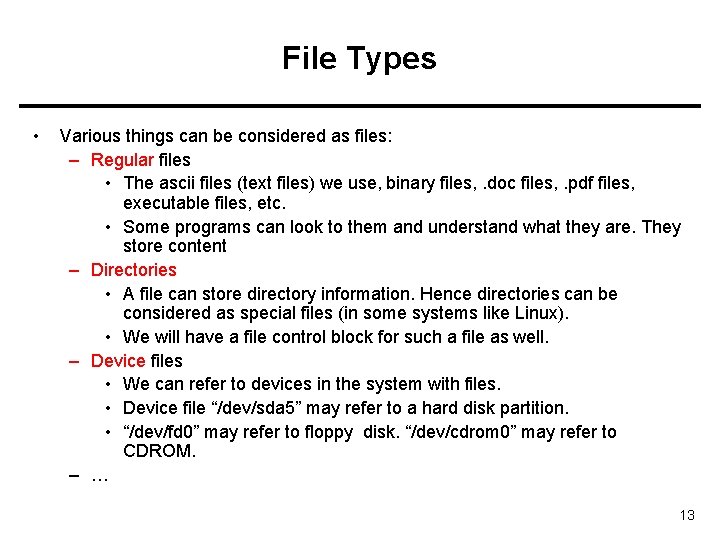 File Types • Various things can be considered as files: – Regular files •
