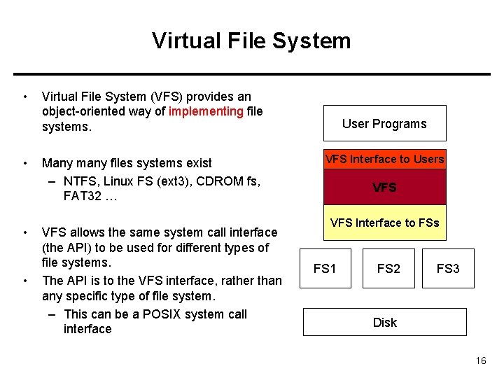 Virtual File System • • Virtual File System (VFS) provides an object-oriented way of