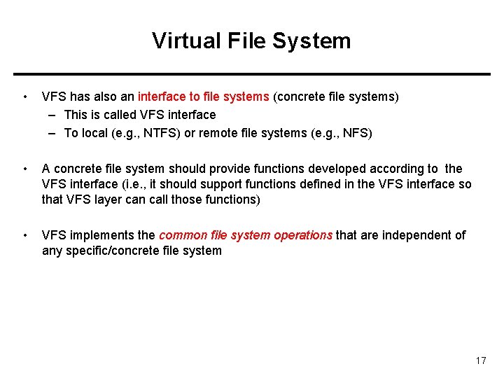 Virtual File System • VFS has also an interface to file systems (concrete file