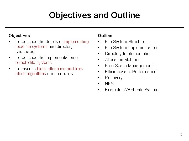 Objectives and Outline Objectives • To describe the details of implementing local file systems